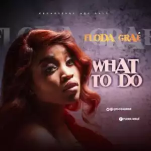 Floda Graé - “What To Do”